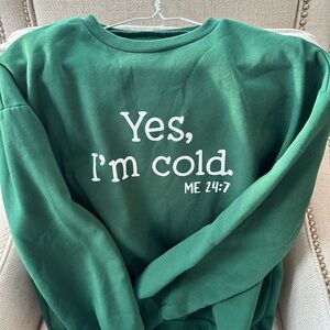 Green 'Yes, I'm Cold' Sweatshirt